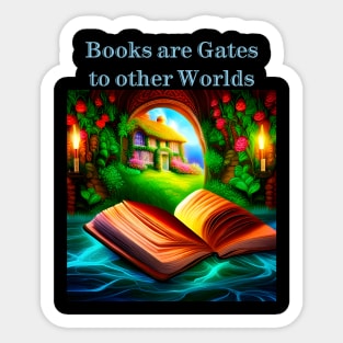 Books are gates to other worlds Sticker